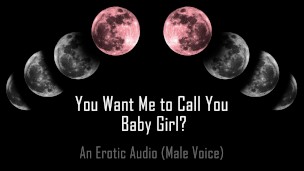 You Want Me to Call You… Baby Girl? [Erotic Audio] []