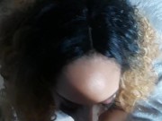 MY BITCH SUCKING ON DADDY BIG DICK BBC 15/16