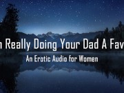 I'm Really Doing Your Dad A Favor [Erotic Audio for Women]