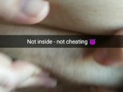 [Snapchat.Cuckold] Not inside - not cheating. 6/16