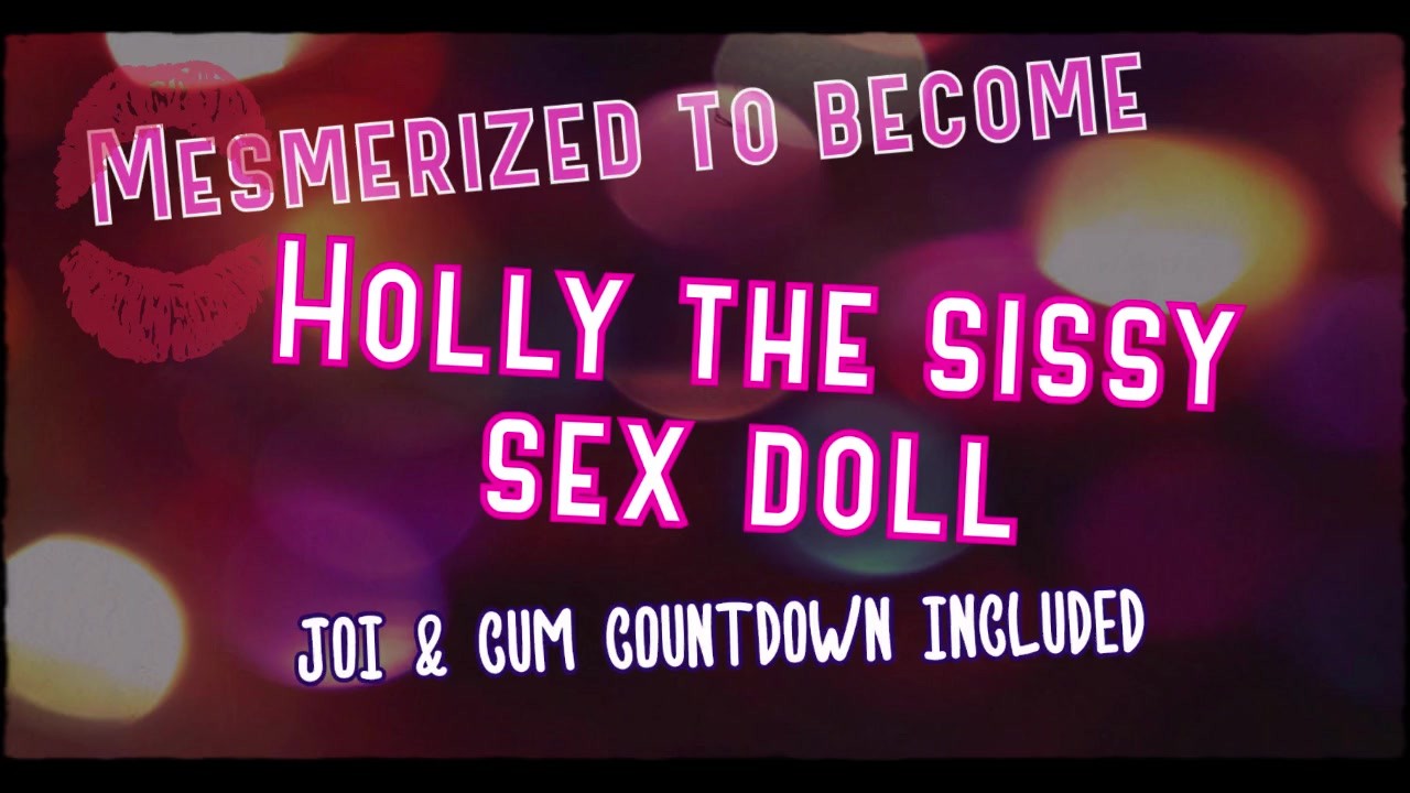 Mesmerized to become Holly the sissy Sex Doll - 無料セックスビデオ - RedTube