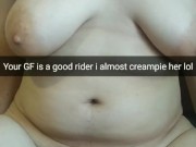 Your cheating girlfriend milking my fat cock with bare pussy
