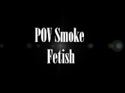 POV Smoke Fetish 1/16