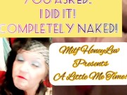 You asked! I did it! Completely Naked!  2/16