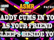 Daddy Cums In Your Pussy As Your Friend Naps Beside You - Risky Audio