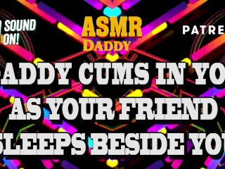 Daddy Cums In Your Pussy As Your Friend Naps Beside You – Risky Audio