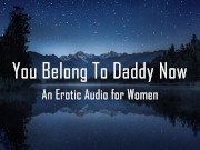 You Belong To Daddy Now [Erotic Audio for Women] 