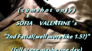 B.B.B.preview: Sofia Valentine's "2nd Facial(or is it 1.5?)"(cum only) AVI