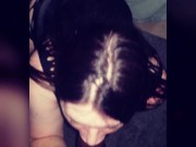 She looks so gorgeous sucking my big black dick 4/16