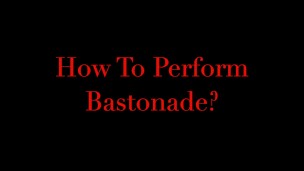 How To Perform Bastonade?
