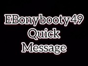 EBonybooty49 quick messages for fans 4/16