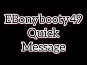 EBonybooty49 quick messages for fans 7/16