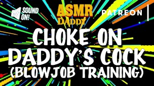 Choke on Daddy's Cock (Blowjob Training / Audio Instructions)