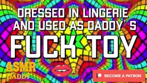 Dressed in Lingerie & Used as Daddy's Fuck Toy (Dirty ASMR Audio)