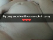 My pregnant wife wanna more sex with strangers! [Cuckold. Snapchat]