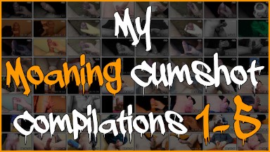 Liters of cum - One hour of cumshots - Compilation of My Moaning Cumshot Compilations 1-5