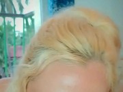The Blonde really likes to SUCK your DICK 3/16