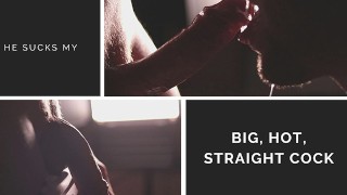 Sensual Blowjob. He sucks my big, hot, straight cock and swallows ...
