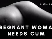 Pregnant pussy needs cum