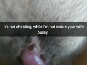 It`s not cheating, i just rubbing your wife pussy with my cock! [Snapchat. Cuckold]