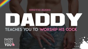 DADDY ROLEPLAY: Daddy teaches you to worship his cock
