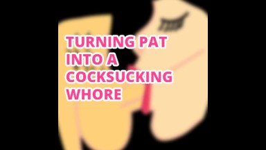 Turning Sissy Pat into a Cock Sucking Whore