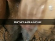 My wife become a cum addicted whore and cumslut for breeding [Cuckold. Snapchat]