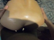 Fucking my partner's big oiled ass hard in doggy style POV 7/16