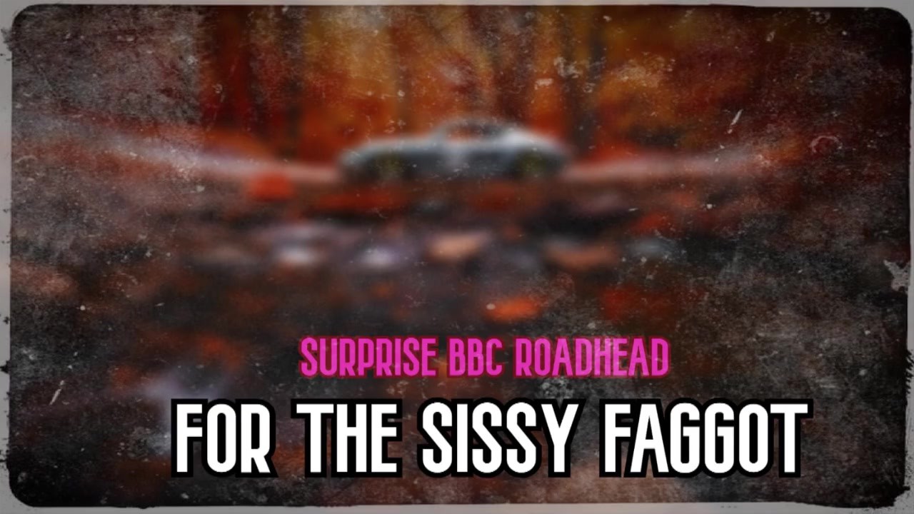 Surprise BBC Roadhead for the Sissy Faggot RedTube 