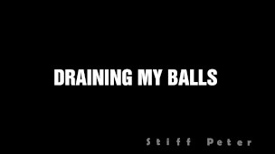 DRAINING MY BALLS