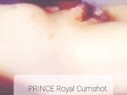 Prince Royal Cumshot 10/16