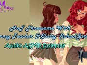 ASMR - Hot Threesome With A Horny Teacher & Slutty Schoolgirl! Audio Roleplay 7/16
