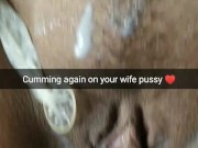 Cumming again on your wife fertile pussy with no-condom! [Cuckold. Snapchat]
