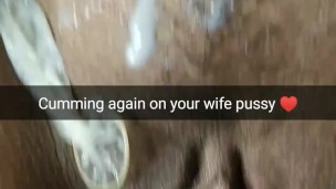 Cumming again on your wife fertile pussy with no-condom! [Cuckold. Snapchat]