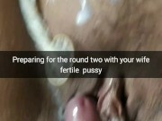 First I cum on your wife's pussy, now I'm going to cum inside her womb [Cuckold. Snapchat]