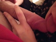 I give him a head till he cums in my mouth and swallow 2/16