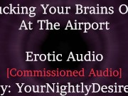 Reunited At The Airport [Rough] [Romantic] [L-Bombs] [Spanking] [Kissing] (Erotic Audio For Women)