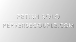 Fetish solo