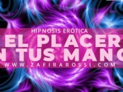 ¡Estreno! JOI MIX HlPNOSlS EROTICA [EL PLACER EN TUS MANOS] PLACER, RELAX & ASMR | ARGENTINA