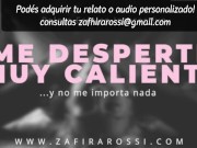 ME DESPERTÉ MUY CALIENTE Y NO ME IMPORTA NADA [ARGENTINA] AUDIO HOT 15/16