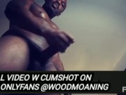 JERKING OUT A HUGE LOAD // FULL ON ONLYFANS @WOODMOANING 3/16