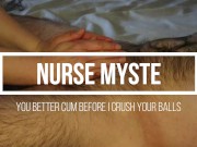 You better Cum before I crush your balls - Nurse Myste - Ballbusting & CBT