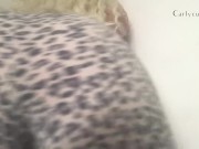 Booty and pussy play after stripping out of my leopard print pants!  3/16