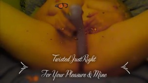 TwistedJustRight...For your pleasure & mine!