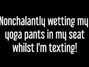 ⭐ Nonchalanty Pissing my Yoga Pants While Texting  1/16