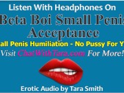 Beta Boi Small Penis Acceptance& Humiliation No Pussy For You Erotic Audio by Tara Smith sph Tease