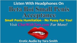 Beta Boi Small Penis Acceptance & Humiliation No Pussy For You Erotic Audio by Tara Smith SPH Tease
