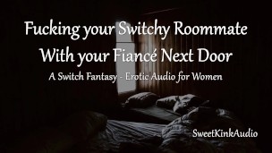 Fucking your Switch Roommate while Fiance is next door - A Switch Fantasy - Erotic Audio for Women