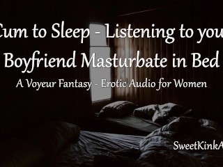 [M4F] Cum to Bed – Listening to your Boyfriend Masturbate Next to you in Bed – Erotic Audio fr Women