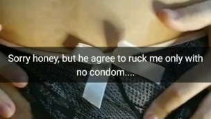 Sorry honey, I should have use condoms, but he insisted to cum in my pussy...[Cuckold. Snapchat]